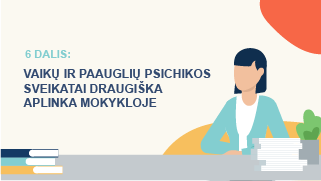 6. VAIKŲ IR PAAUGLIŲ PSICHIKOS SVEIKATAI DRAUGIŠKA APLINKA MOKYKLOJE Image